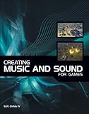 Creating Music and Sound for Games by G.W. Childs IV