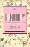 The Practice of Aromatherapy: A Classic Compendium of Plant Medicines and Their Healing Properties by Jean Valnet M.D., Robert B. Tisserand