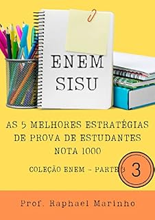 ENEM- SISU: AS 5 MELHORES ESTRATÉGIAS DE PROVA DE ESTUDANTES NOTA 1000 (COLEÇÃO ENEM Livro 3)