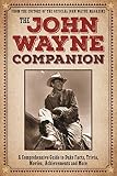The John Wayne Companion: A comprehensive guide to Duke facts, trivia, movies, achievements and more by Editors of the Official John Wayne Magazine