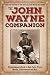 The John Wayne Companion: A comprehensive guide to Duke facts, trivia, movies, achievements and more by Editors of the Official John Wayne Magazine