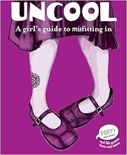 Uncool: A Girl's Guide to Misfitting in (PSST! Series) Uncool: A Girl's Guide to Misfitting in (PSST! Series)