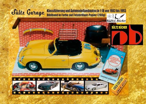 SĂĽltz Garage - Klassifizierung und Automodellumbauten in 1:18 von 1983 bis 1993: Bildband in Farbe auf Fotobrillant-Papier (200g)