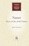 Nasser: Hero of the Arab Nation (Makers of the Muslim World)