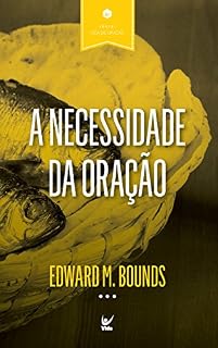 A Necessidade da Oração (Vida de Oração Livro 4)