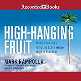 High-Hanging Fruit: Build Something Great by Going Where No One Else WIll by 