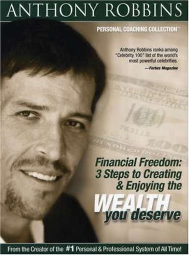 Anthony Robbins: Financial Freedom - 3 Steps to Creating and Enjoying the Wealth You Deserve
