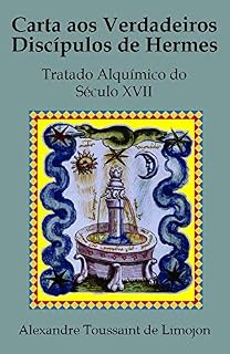 Livro Carta aos Verdadeiros Discípulos de Hermes: Tratado Alquímico do Século XVII