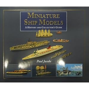 Miniature Ship Models: A History and Collector's Guide