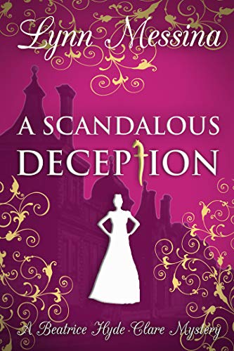 A Scandalous Deception: A Regency Cozy (Beatrice Hyde-Clare Mysteries Book 2) by Lynn Messina