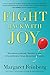 Fight Back With Joy: Celebrate More. Regret Less. Stare Down Your Greatest Fears.