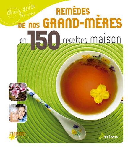 Remèdes de nos grand-mères en 150 recettes maison