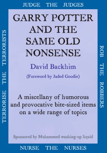 Garry Potter and the Same Old Nonsense: A Miscellany of Humorous and Provocative Bite-sized Items on a Wide Range of Topics