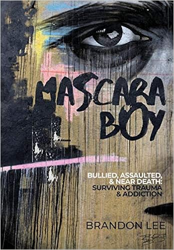 Mascara Boy Bullied Assaulted Near Death Surviving Trauma And Addiction Lee Brandon 9781733858700 Amazon Com Books