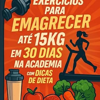 Livro Perca até 15Kg em 30 Dias: Um guia completo de exercícios combinados com dieta para emagrecimento