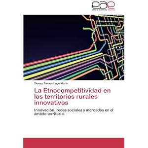 La Etnocompetitividad en los territorios rurales innovativos: Innovación, redes sociales y mercados en el ámbito territorial (Spanish Edition)