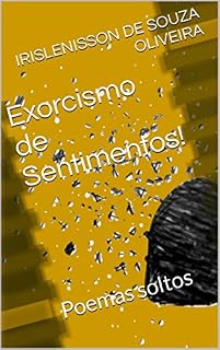 Livro Exorcismo de Sentimentos!: Poemas soltos