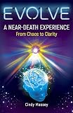 Evolve: A Near-Death Experience From Chaos to Clarity by 