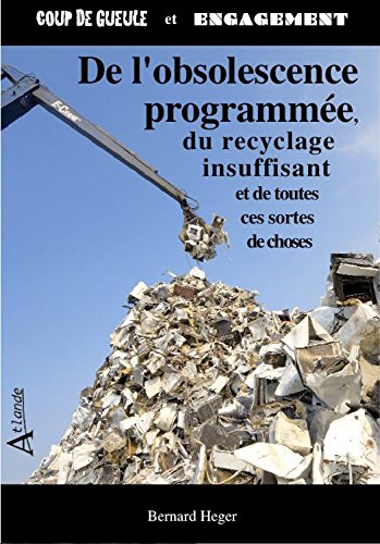 De l'obsolescence programmée, du recyclage insuffisant et de toutes ces sortes de choses