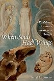 When Souls Had Wings: Pre-Mortal Existence in Western Thought by Terryl L. Givens