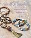 Mindful Beads: 20 inspiring ideas for stringing and personalizing your own mala and prayer beads, plus their meanings by Alice Peck