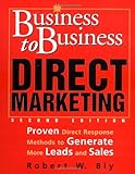 Business-to-Business Direct Marketing: Proven Direct Response Methods to Generate More Leads and Sales, Second Edition