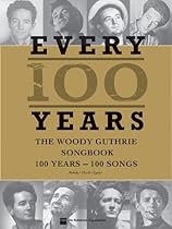 Every 100 Years: The Woody Guthrie Songbook Every 100 Years: The Woody Guthrie Songbook