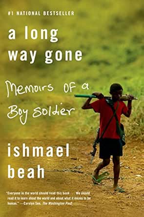 Amazon Com A Long Way Gone Memoirs Of A Boy Soldier Ebook Beah Ishmael Kindle Store
