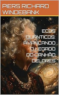 Livro ECOS QUÂNTICOS: AVANÇANDO O LEGADO DO CANHÃO DELORES