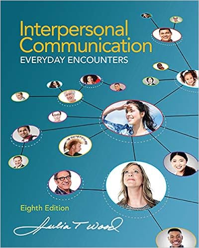 Interpersonal Communication: Everyday Encounters Interpersonal Communication: Everyday Encounters