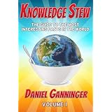 Knowledge Stew: The Guide to the Most Interesting Facts in the World (Knowledge Stew Guides) (Volume 1)