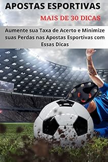 Livro APOSTAS ESPORTIVAS : Aumente sua Taxa de Acerto e Minimize suas Perdas nas Apostas Esportivas com Essas Dicas