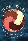 Front cover for the book Elder tales : spirited women over sixty tell their stories by Ruth Garrison