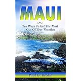 Maui: Ten Ways to Get the Most Out of Your Vacation (Get Published Travel Series Book 3)