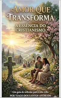 Livro Amor que transforma : A essência do cristianismo (Religião e espiritualidade Livro 4)