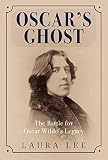 Laura Lee, "Oscar's Ghost: The Battle for Oscar Wilde's Legacy" (Amberley, 2017)