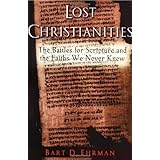 The Lost Christianities: The Battles for Scripture and the Faiths We Never Knew