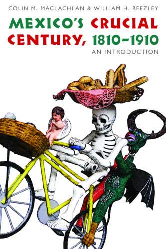Mexico's Crucial Century, 1810-1910: An Introduction (The...