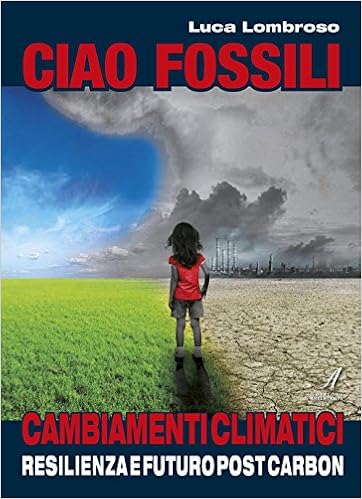 Amazon It Ciao Fossili Cambiamenti Climatici Resilienza E Futuro Post Carbon Lombroso Luca Libri