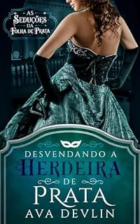 Livro Desvendando a Herdeira de Prata: Romance de época regencial (As Seduções da Folha de Prata Livro 1)