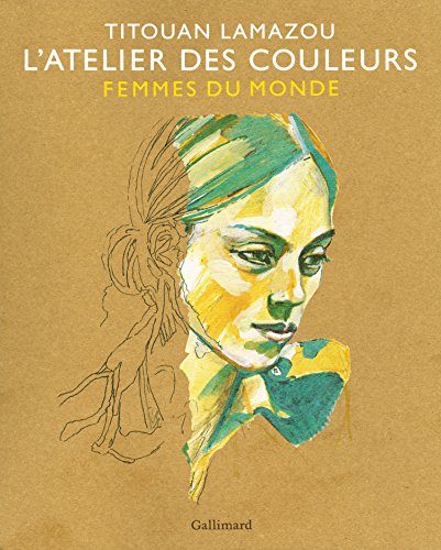 L'Atelier des couleurs: Femmes du Monde (Albums hors série) (French Edition) by Titouan Lamazou