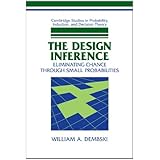 The Design Inference: Eliminating Chance through Small Probabilities (Cambridge Studies in Probability, Induction and Decisio