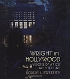Wright in Hollywood: Visions of a New Architecture by Robert L. Sweeney, David G. DeLong