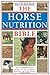 The Horse Nutrition Bible: The Comprehensive Guide to the Feeding of Your Horse by Ruth Bishop