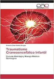  Traumatismo Craneoencefálico Infantil: Guìa de Abordaje y Manejo Médico-Quirúrgico 