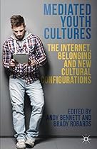 Mediated Youth Cultures: The Internet; Belonging and New Cultural Configurations