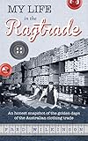 My Life in the Ragtrade: An honest snapshot of the golden days of the Australian clothing trade by Fred Wilkinson