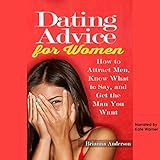 Dating Advice for Women: How to Attract Men, Know What to Say, and Get the Man You Want: Online Dating, Book 1