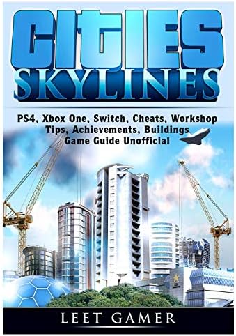 Cities Skylines, PS4, Xbox One, Switch, Cheats, Workshop, Tips, Achievements, Buildings, Game Guide Unofficial Paperback
