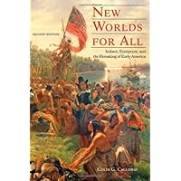 New Worlds for All: Indians, Europeans, and the Remaking of Early America (The American Moment)